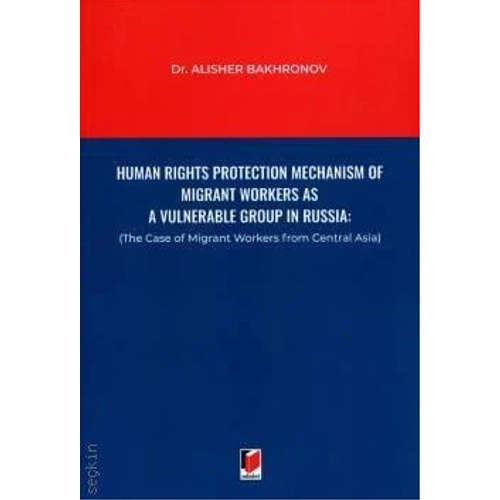 Adalet Yaynlar Human Rights Protection Mechanism of Migrant Workers as A Vulnerable Group in Russia-Alisher Bakhronov