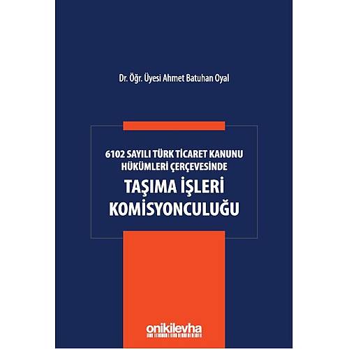 On ki Levha Yaynclk 6102 Sayl Trk Ticaret Kanunu Hkmleri erevesinde Tama leri Komisyonculuu Ahmet Batuhan Oyal