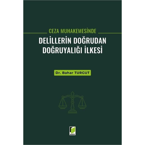 Adalet Yaay�nevi Ceza Muhakemesinde Delillerin Do�rudan Do�ruyal��� �lkesi/Bahar Turgut