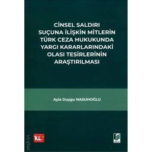 Adalet Yaynlar Cinsel Saldr Suuna likin Mitlerin Trk Ceza Hukukunda Yarg Kararlarndaki Olas Tesirlerinin Aratrlmas-Ayla Duygu Nasuholu