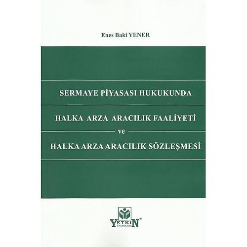 Yetkin Yaynevi Sermaye Piyasas Hukukunda Halka Arza Araclk Faaliyeti ve Halka Arza Araclk Szlemesi Enes Baki Yener