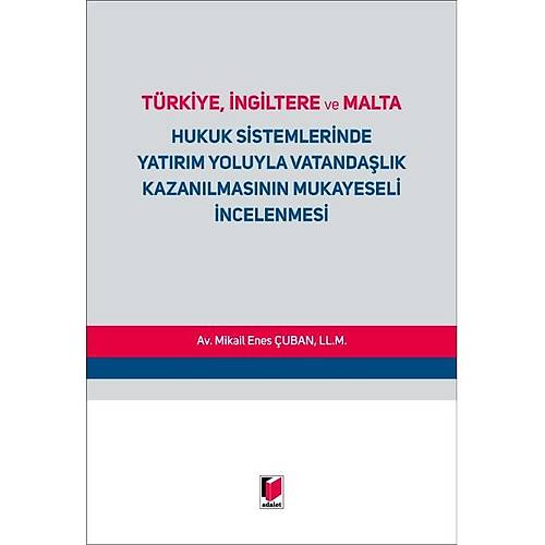 Adalet Yayınevi Türkiye, İngiltere ve Malta Hukuk Sistemlerinde Yatırım Yoluyla Vatandaşlık Kazanılmasının Mukayeseli İncelenmesi