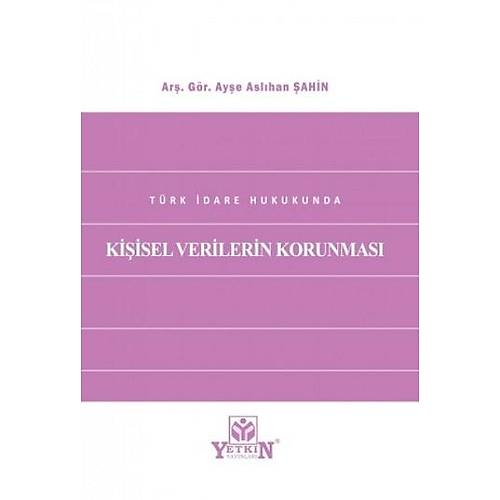 Yetkin Yaynevi Trk dare Hukukunda Kiisel Verilerin Korunmas Aye Aslhan ahin