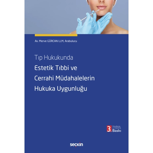 Se�kin Yay�nevi T�p Hukukunda Estetik T�bbi ve Cerrahi M�dahalelerin Hukuka Uygunlu�u (Merve G�rcan)