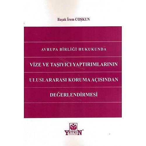 Yetkin Yaynevi Avrupa Birlii Hukukunda Vize ve Tayc Yaptrmlarnn Uluslararas Koruma Asndan Deerlendirilmesi