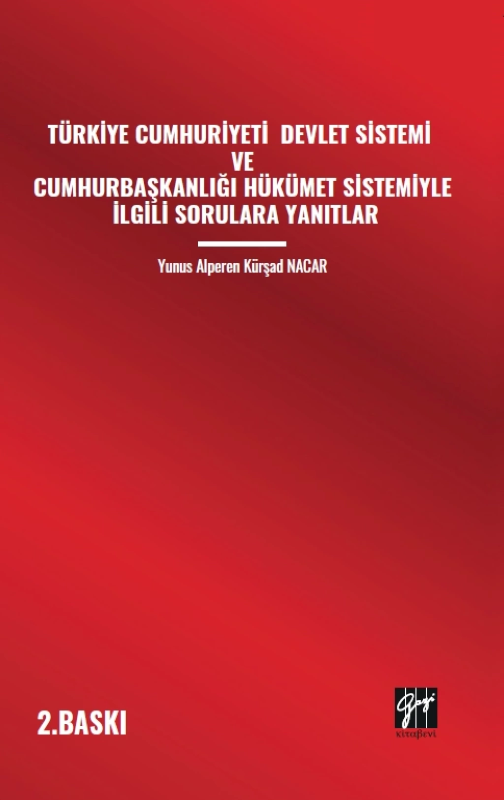 TÜRKİYE CUMHURİYETİ DEVLET SİSTEMİ VE CUMHURBAŞKANLIĞI HÜKÜMET SİSTEMİYLE İLGİLİ SORULARA YANITLAR Yunus Alperen Kürşad NACAR