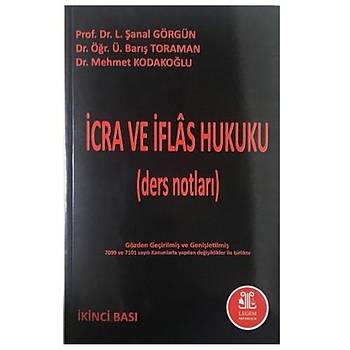 Ýcra ve Ýflas Hukuku Ders Notlarý - L. Þanal Görgün, Barýþ Toraman, Mehmet Kodakoðlu
