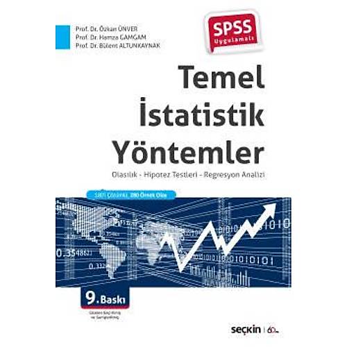 SPSS Uygulamal Temel statistik Yntemler Olaslk Ã¢â‚¬â€œ Hipotez Testleri Ã¢â‚¬â€œ Regresyon Analizi Prof. Dr. zkan nver, Prof. Dr. Hamza Gamgam, Do. Dr. Blent Altunkaynak