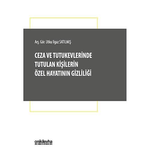 Ceza ve Tutukevlerinde Tutulan Ki�ilerin �zel Hayat�n�n Gizlili�i - Utku Ilgaz Sat�lm��