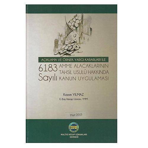 6183 Sayılı Amme Alacaklarının Tahsil Usulü Hakkında Kanun Uygulaması - Kazım Yılmaz