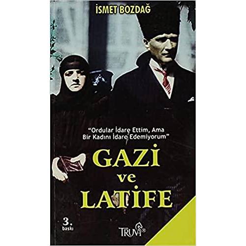 Gazi ve Latife  Cep Boy Ordular� �dare Ettim, Ama Bir Kad�n� �dare Edemiyorum �smet Bozda� Truva Yay�nlar�
