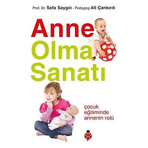 ANNE OLMA SANATI - �ocuk E�itiminde Annenin Rol�