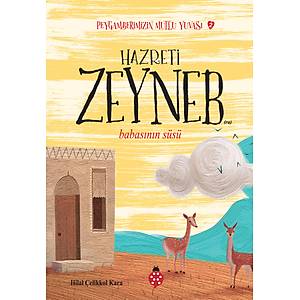 Peygamberimizin Mutlu Yuvas�-2 / HAZRET� ZEYNEB / Babas�n�n S�s� / Hilal �elikkol Kara