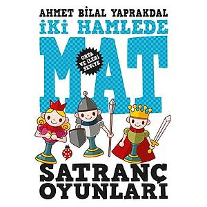 Satran� Oyunlar� - �ki Hamlede Mat / Ahmet Bilal Yaprakdal