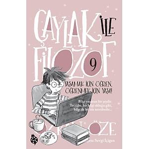 �AYLAK ile F�LOZOF - 9 / Ya�amak ��in ��ren, ��renmek ��in Ya�a / �zkan �ze