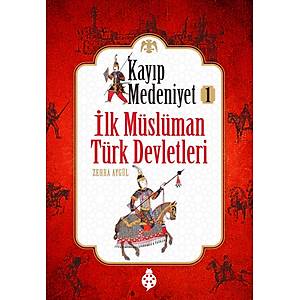 Kay�p Medeniyet-1 �lk M�sl�man T�rk Devletleri / Zehra Ayg�l