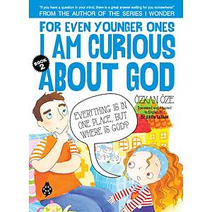 FOR EVEN YOUNGER ONES, I AM CURIOUS ABOUT GOD / Book 2 / �zkan �ze