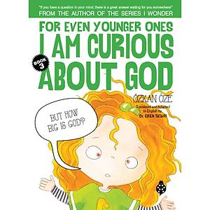 FOR EVEN YOUNGER ONES, I AM CURIOUS ABOUT GOD / Book 3 / �zkan �ze