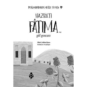 Peygamberimizin Mutlu Yuvas�-3 / HAZRET� F�TIMA / G�l Goncas� / Hilal �elikkol Kara