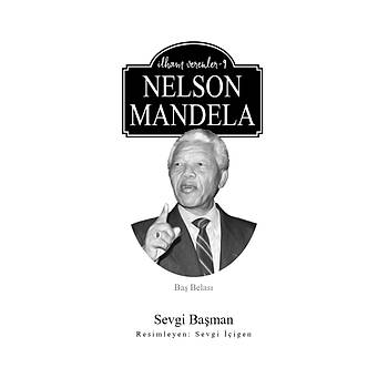 NELSON MANDELA / �lham Verenler-9 / Sevgi Ba�man