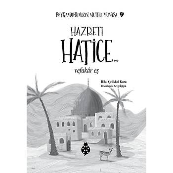 Peygamberimizin Mutlu Yuvas�-1 / HAZRET� HAT�CE / Vefak�r E� / Hilal �elikkol Kara