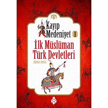Kayýp Medeniyet-1 Ýlk Müslüman Türk Devletleri / Zehra Aygül