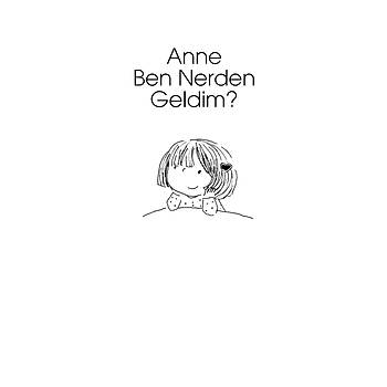 Anne Ben Nerden Geldim?