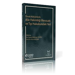�rnek H�k�mlerle Aile Hekimli�i Mevzuat� ve T�p Hukukundaki Yeri