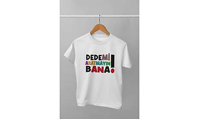 Dedemi Aratmayın Bana(Üniseks Çocuk Tişörtü)