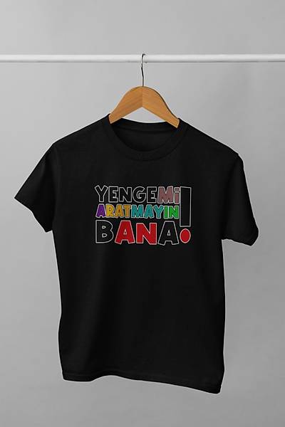 Yengemi Aratmayn Bana (niseks  ocuk Tirt)