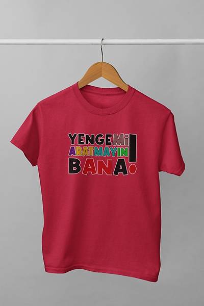 Yengemi Aratmayn Bana (niseks  ocuk Tirt)