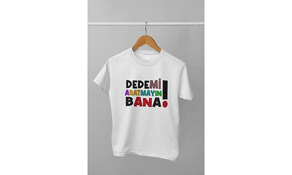 Dedemi Aratmayn Bana(niseks ocuk Tirt)