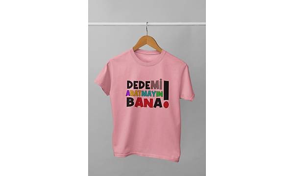 Dedemi Aratmayn Bana(niseks ocuk Tirt)