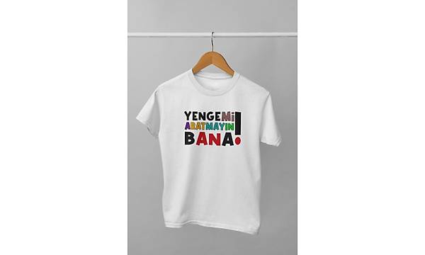 Yengemi Aratmayn Bana (niseks  ocuk Tirt)