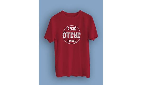 Azcık öte Gıynaş(Üniseks TİŞÖRT)