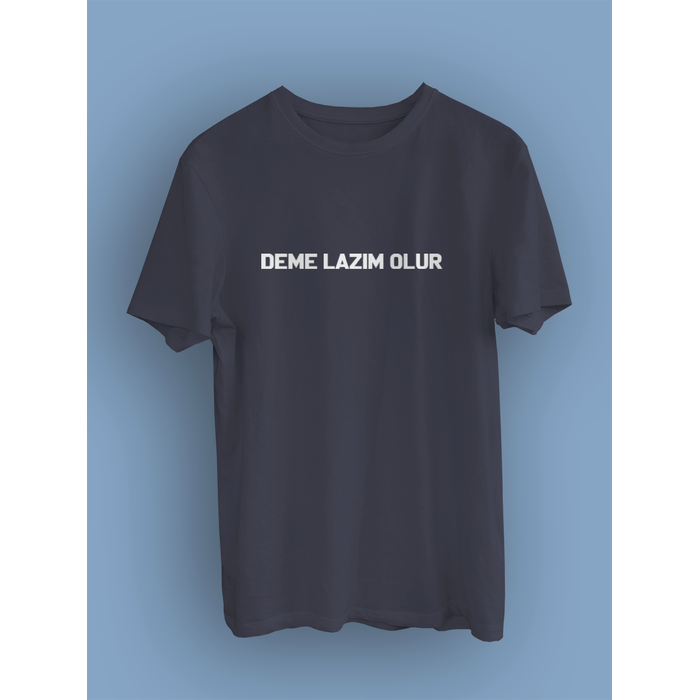 DEME LAZIM OLUR (niseks Tirt)