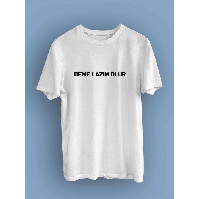 DEME LAZIM OLUR (niseks Tirt)