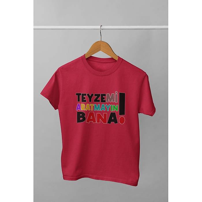 Teyzemi Aratmayn bana (niseks ocuk Tirt)