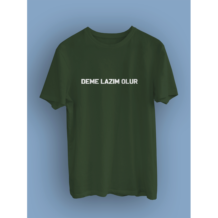 DEME LAZIM OLUR (niseks Tirt)