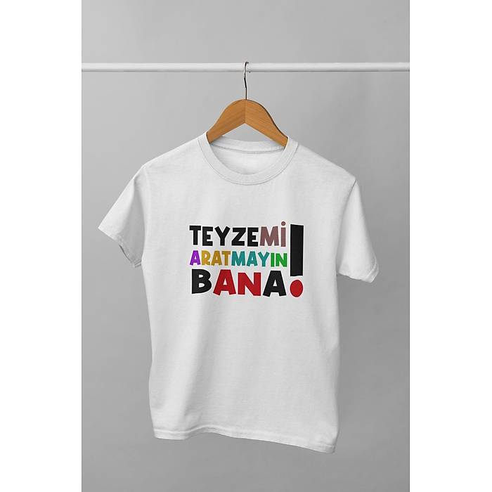 Teyzemi Aratmayn bana (niseks ocuk Tirt)