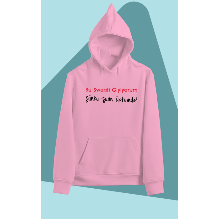 Bu Sweati Giyiyorum ��nk� �uan �st�mde (�niseks Kap��onlu)