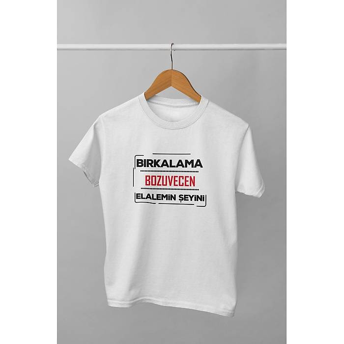 Brkalama Bozuvecen Elalemin eyini(niseks ocuk Tirt)