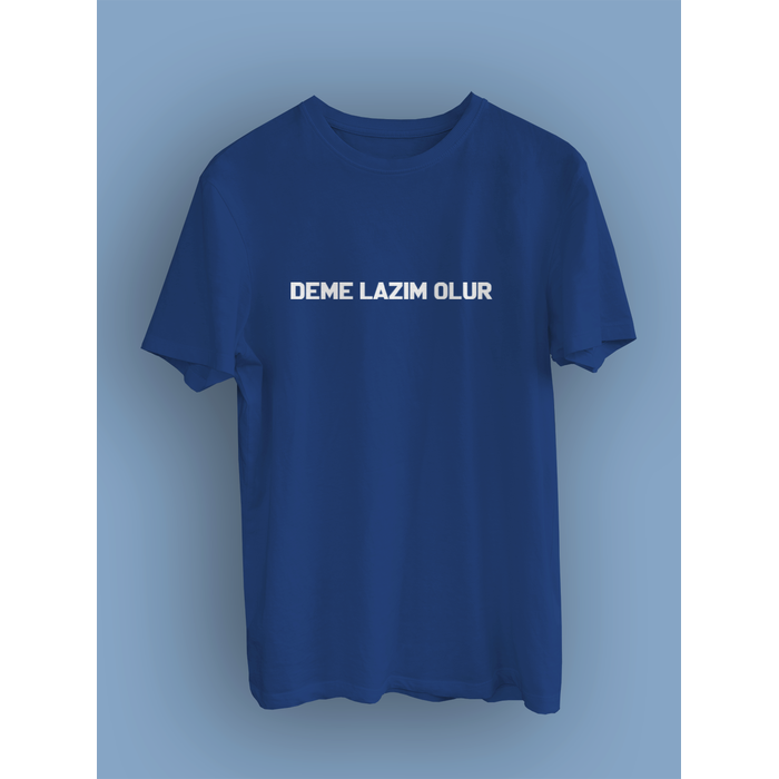 DEME LAZIM OLUR (niseks Tirt)