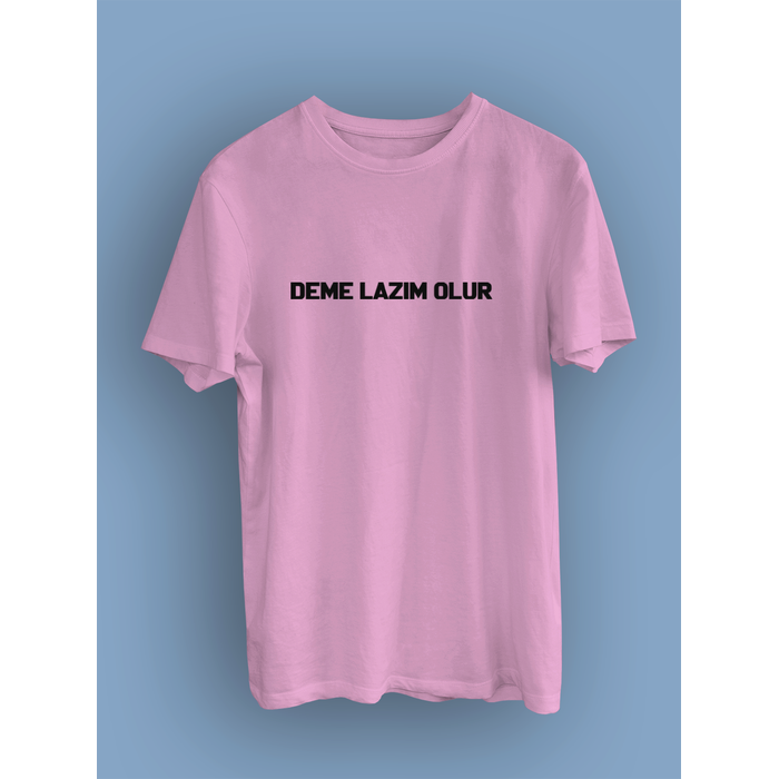 DEME LAZIM OLUR (niseks Tirt)