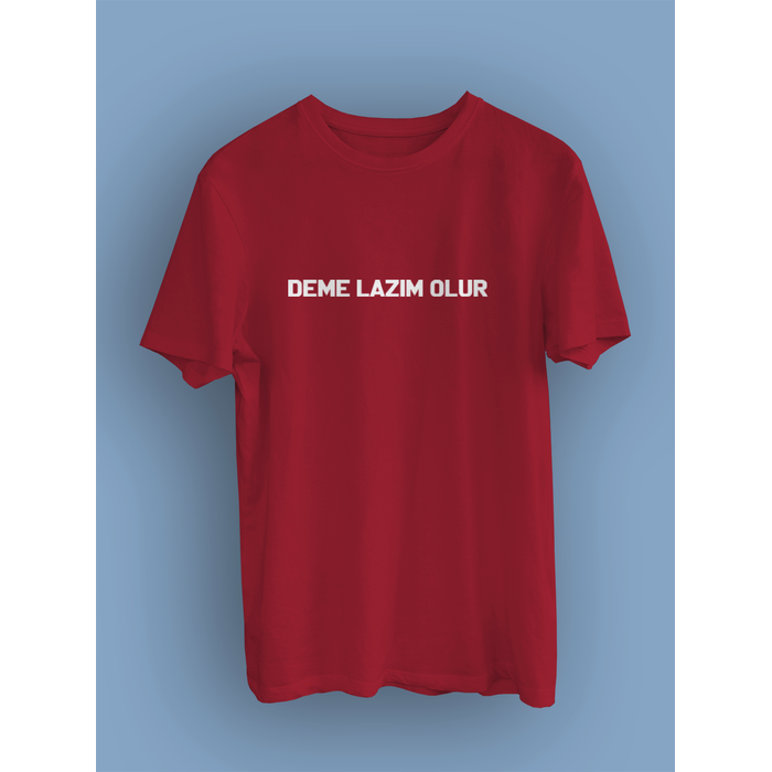 DEME LAZIM OLUR (niseks Tirt)