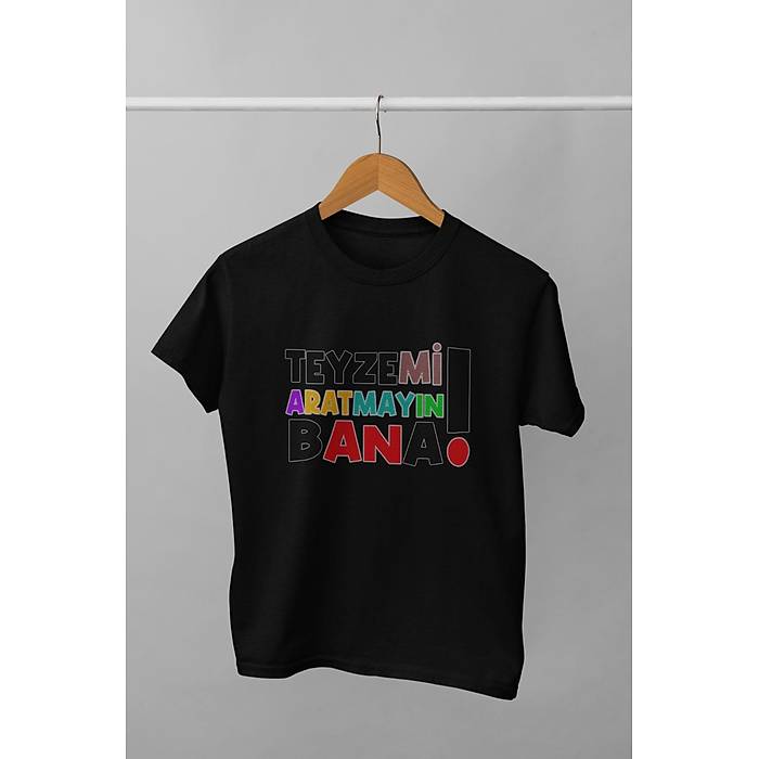 Teyzemi Aratmayn bana (niseks ocuk Tirt)