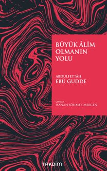 Büyük Âlim Olmanın Yolu Abdulfettah Ebu Gudde