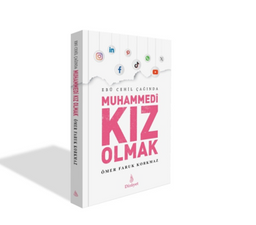 Ebu Cehil Çağında Muhammedi Kız Olmak Ömer Faruk Korkmaz