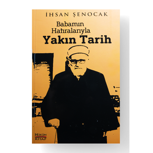 Babamın Hatıralarıyla Yakın Tarih İhsan Şenocak
