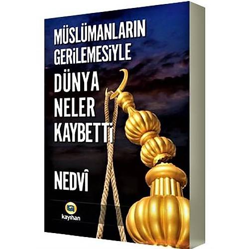 Müslümanların Gerilemesiyle Dünya Neler Kaybetti KAYIHAN